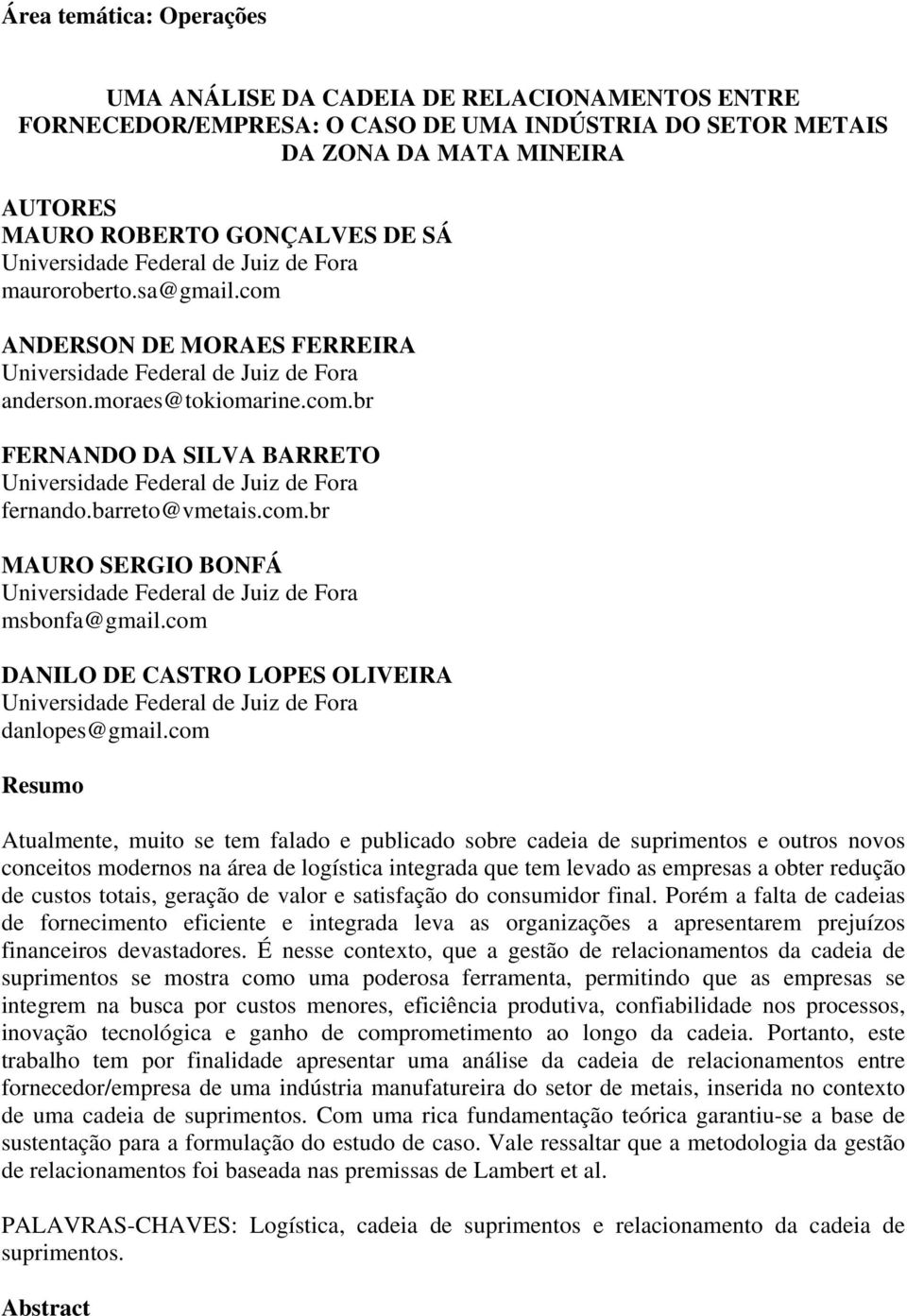 barreto@vmetais.com.br MAURO SERGIO BONFÁ Universidade Federal de Juiz de Fora msbonfa@gmail.com DANILO DE CASTRO LOPES OLIVEIRA Universidade Federal de Juiz de Fora danlopes@gmail.