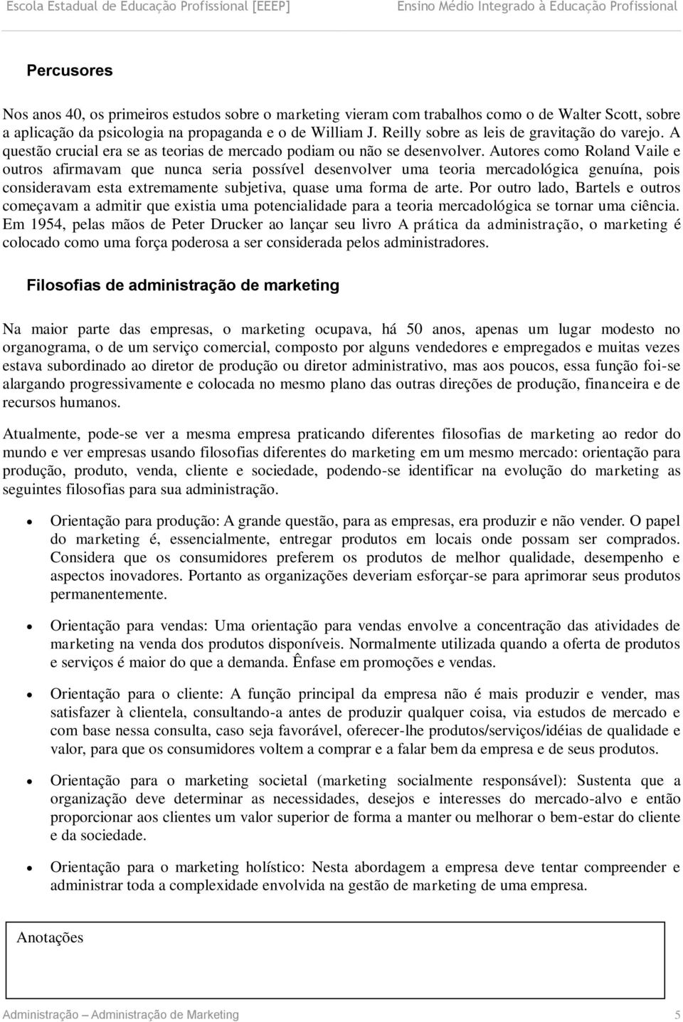 Autores como Roland Vaile e outros afirmavam que nunca seria possível desenvolver uma teoria mercadológica genuína, pois consideravam esta extremamente subjetiva, quase uma forma de arte.