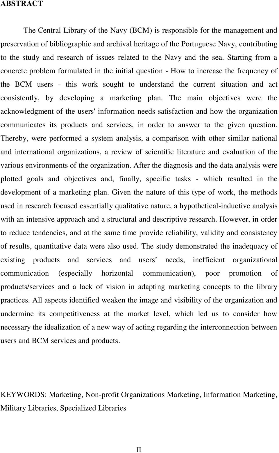 Starting from a concrete problem formulated in the initial question - How to increase the frequency of the BCM users - this work sought to understand the current situation and act consistently, by