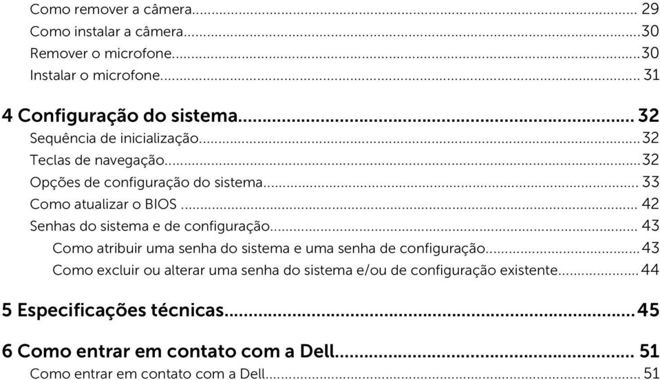 .. 42 Senhas do sistema e de configuração... 43 Como atribuir uma senha do sistema e uma senha de configuração.