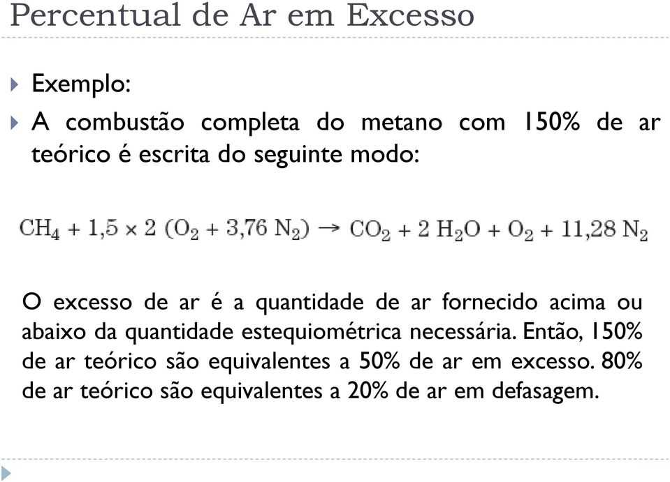 acima ou abaixo da quantidade estequiométrica necessária.