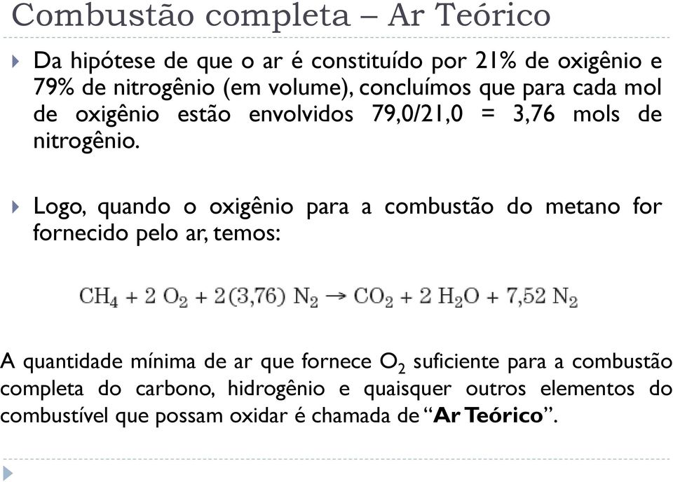 Logo, quando o oxigênio para a combustão do metano for fornecido pelo ar, temos: A quantidade mínima de ar que fornece O