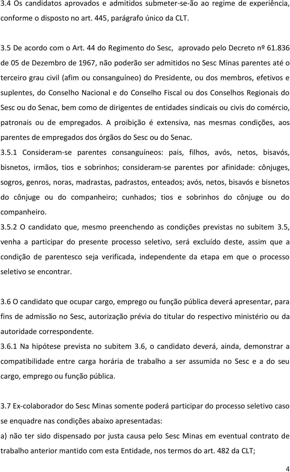 836 de 05 de Dezembro de 1967, não poderão ser admitidos no Sesc Minas parentes até o terceiro grau civil (afim ou consanguíneo) do Presidente, ou dos membros, efetivos e suplentes, do Conselho