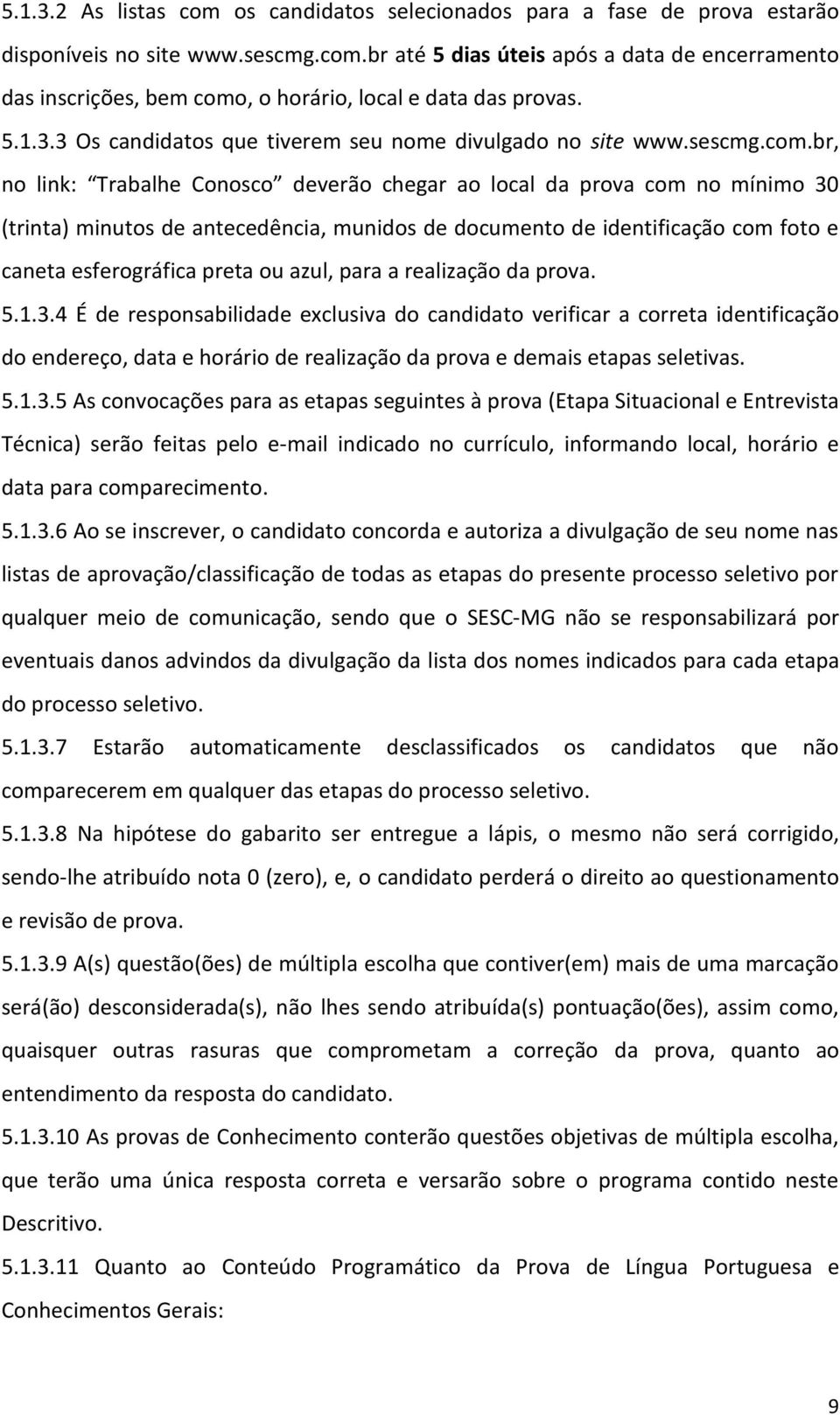 br, no link: Trabalhe Conosco deverão chegar ao local da prova com no mínimo 30 (trinta) minutos de antecedência, munidos de documento de identificação com foto e caneta esferográfica preta ou azul,