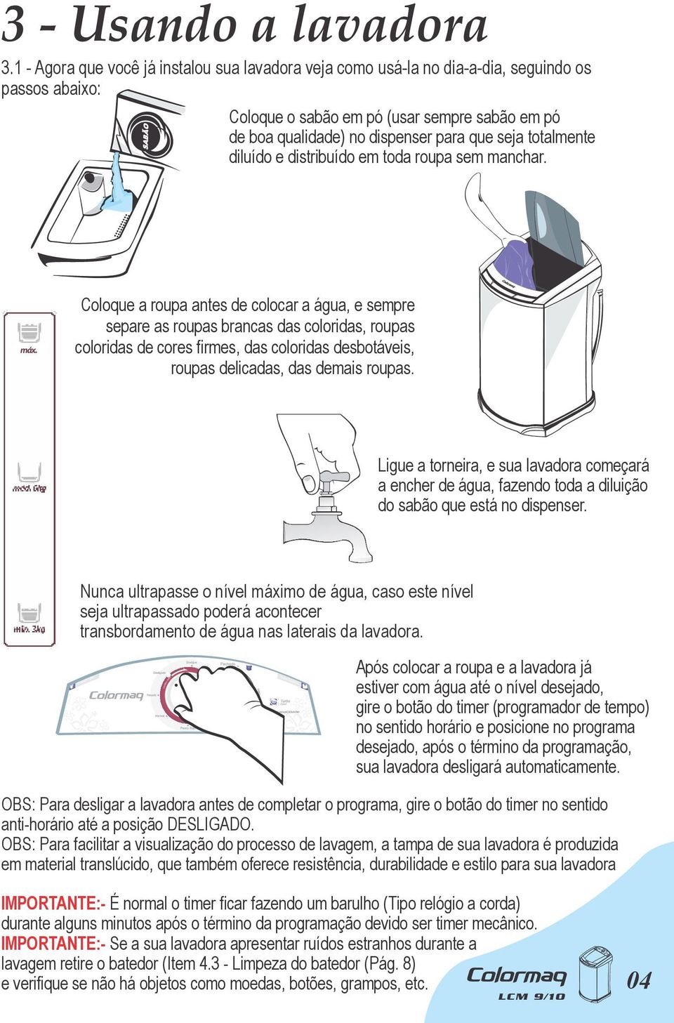 totalmente diluído e distribuído em toda roupa sem manchar. máx.