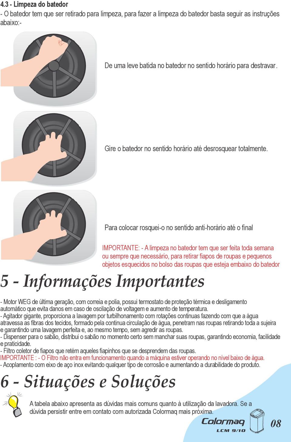 5 - Informações Importantes - Motor WEG de última geração, com correia e polia, possui termostato de proteção térmica e desligamento automático que evita danos em caso de oscilação de voltagem e