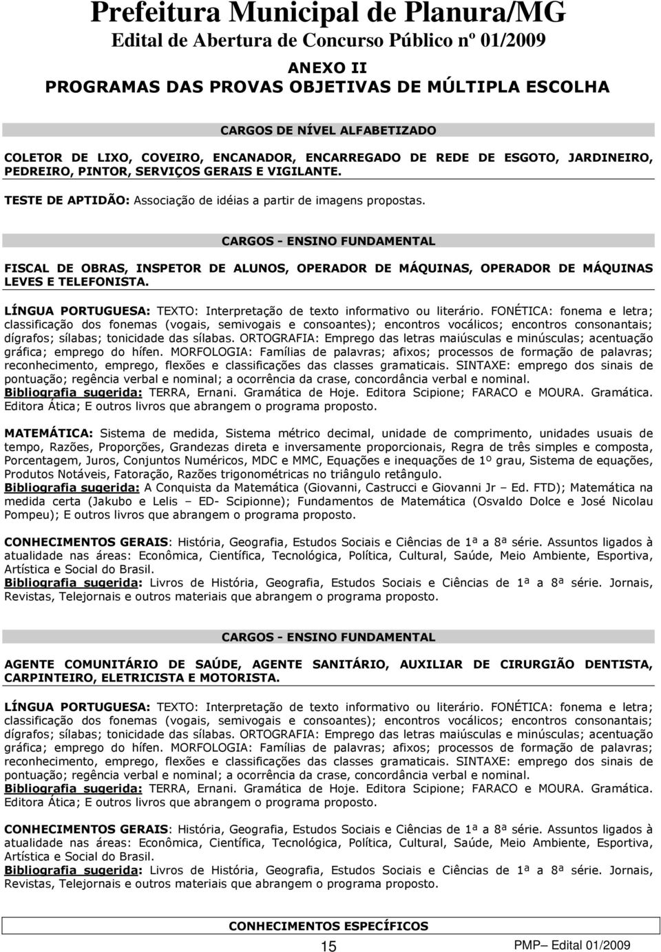 CARGOS - ENSINO FUNDAMENTAL FISCAL DE OBRAS, INSPETOR DE ALUNOS, OPERADOR DE MÁQUINAS, OPERADOR DE MÁQUINAS LEVES E TELEFONISTA.