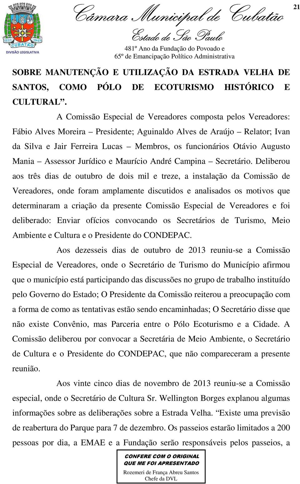 Augusto Mania Assessor Jurídico e Maurício André Campina Secretário.