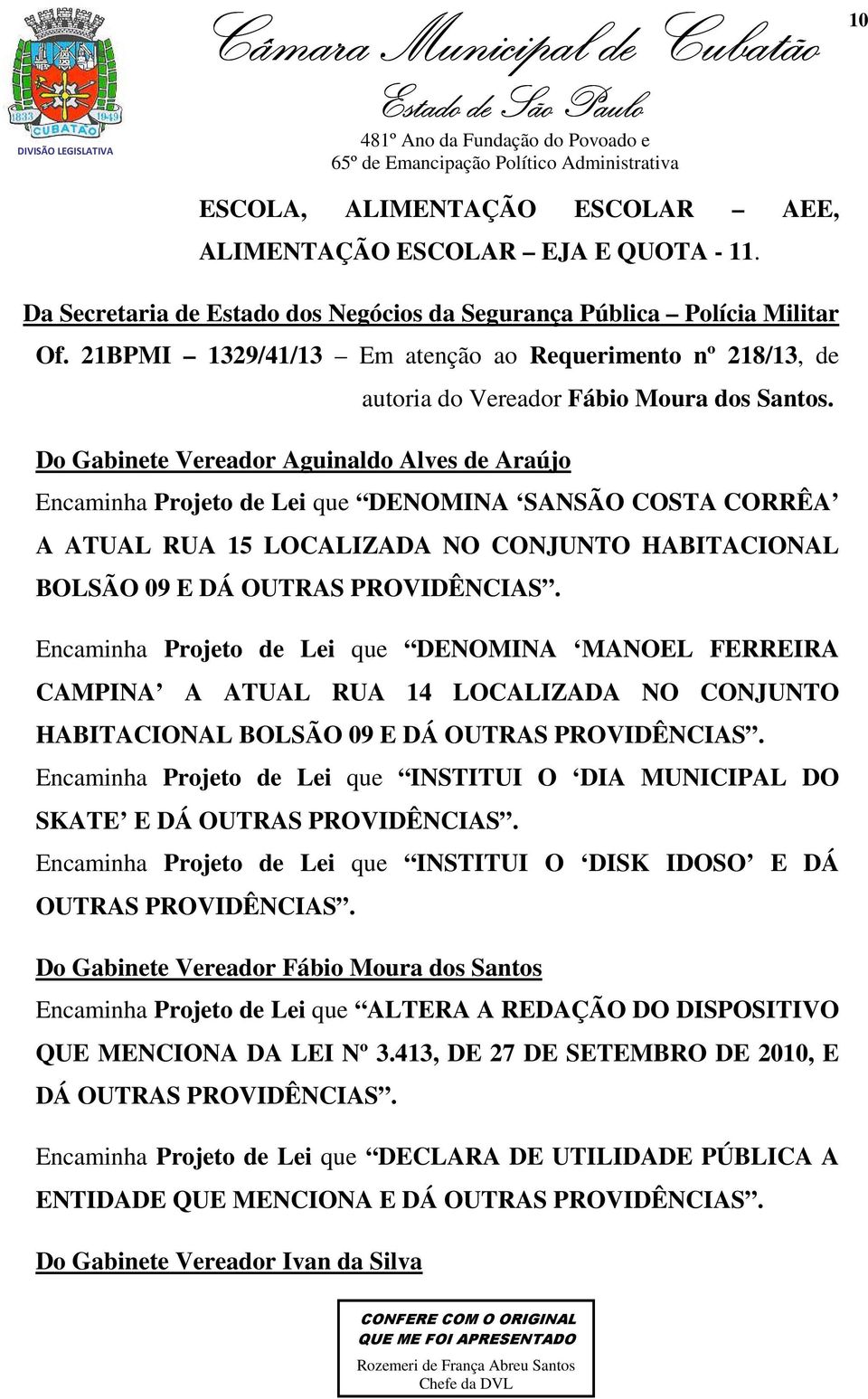 Do Gabinete Vereador Aguinaldo Alves de Araújo Encaminha Projeto de Lei que DENOMINA SANSÃO COSTA CORRÊA A ATUAL RUA 15 LOCALIZADA NO CONJUNTO HABITACIONAL BOLSÃO 09 E DÁ OUTRAS PROVIDÊNCIAS.