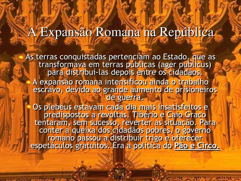 A expansão romana intensificou ainda o trabalho escravo, devido ao grande aumento de prisioneiros de guerra.