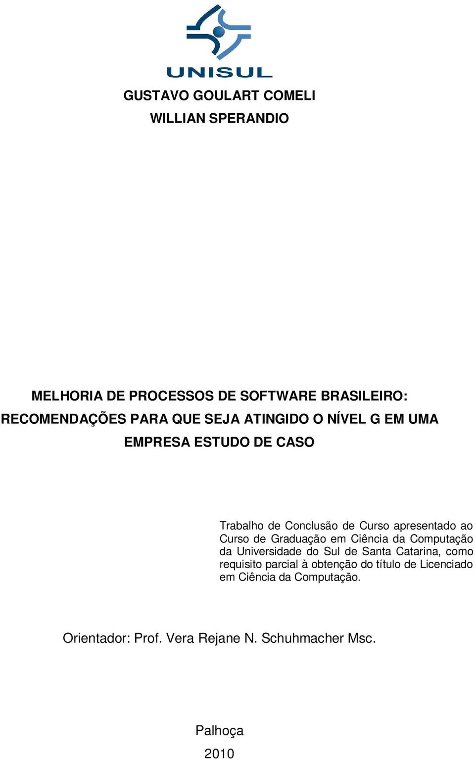 de Graduação em Ciência da Computação da Universidade do Sul de Santa Catarina, como requisito parcial à