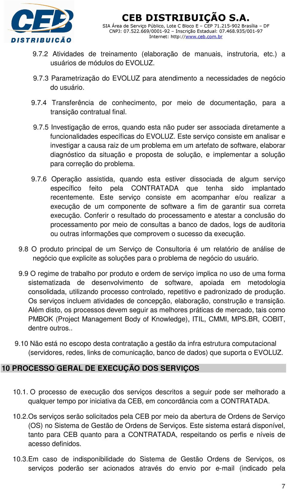 Este serviço consiste em analisar e investigar a causa raiz de um problema em um artefato de software, elaborar diagnóstico da situação e proposta de solução, e implementar a solução para correção do