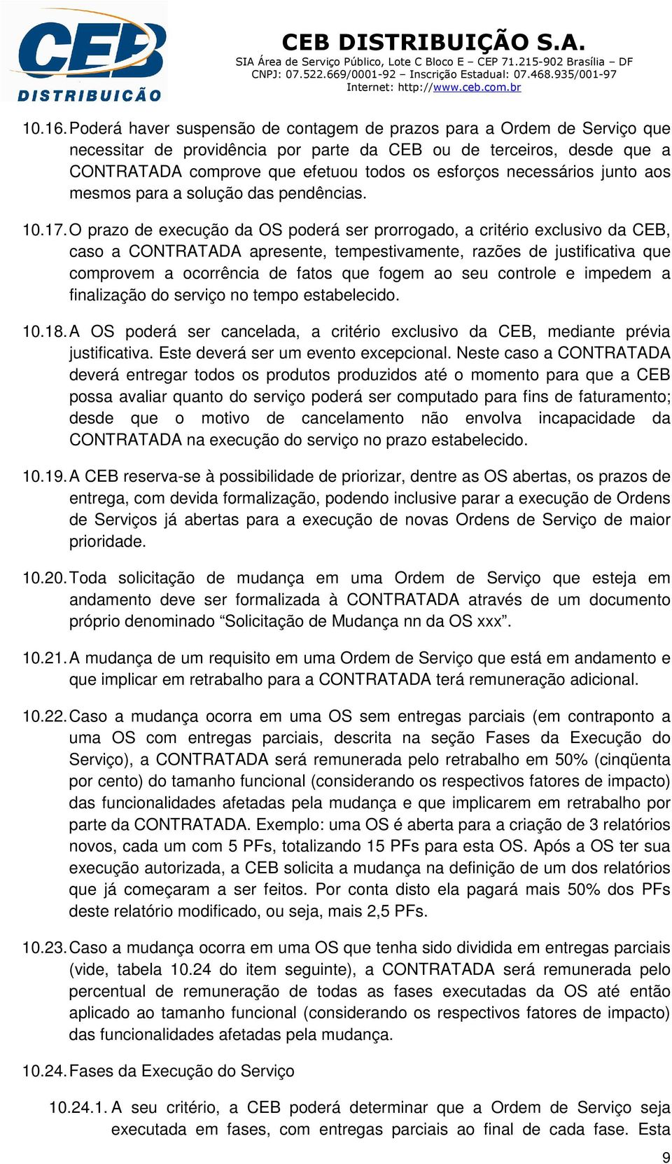 necessários junto aos mesmos para a solução das pendências. 10.17.