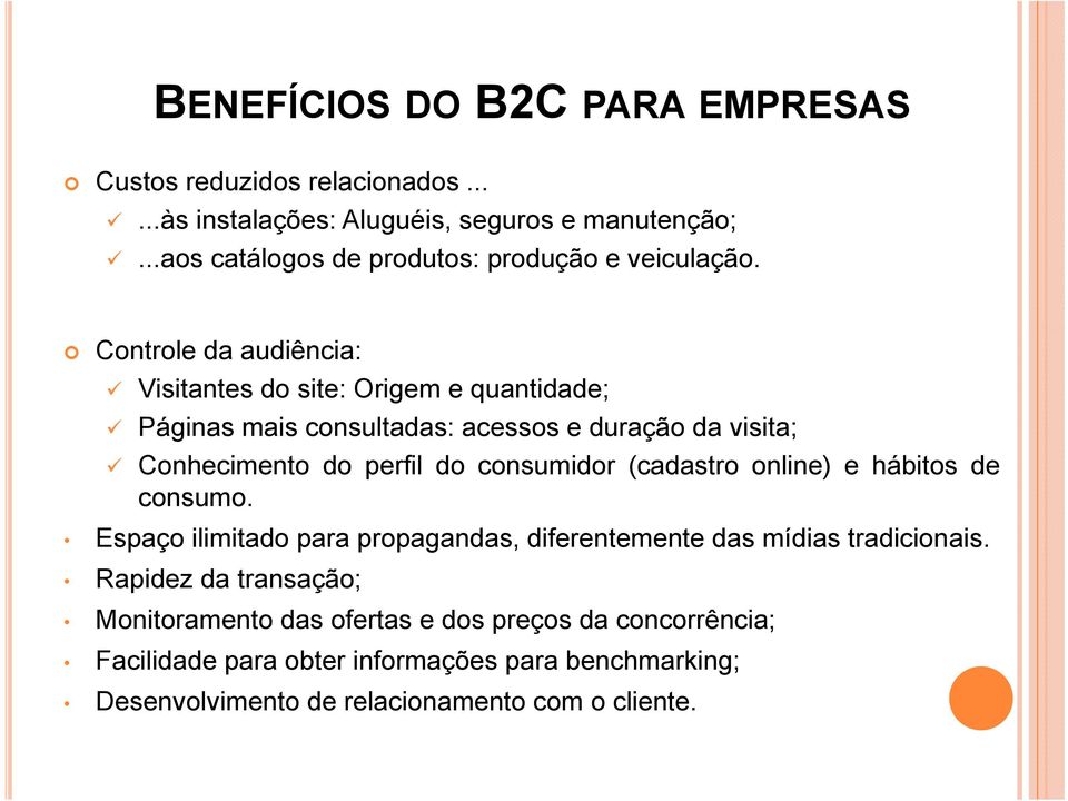 Controle da audiência: Visitantes do site: Origem e quantidade; Páginas mais consultadas: acessos e duração da visita; Conhecimento do perfil do