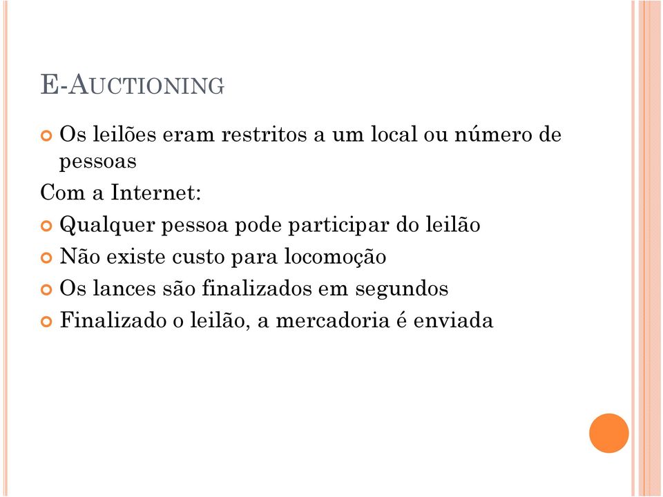 do leilão Não existe custo para locomoção Os lances são