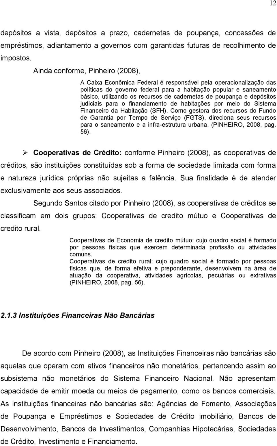 de cadernetas de poupança e depósitos judiciais para o financiamento de habitações por meio do Sistema Financeiro da Habitação (SFH).