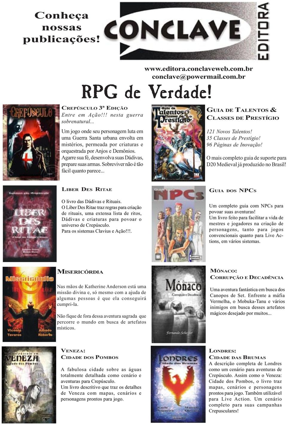 Agarre sua fé, desenvolva suas Dádivas, prepare suas armas. Sobreviver não é tão fácil quanto parece... GUIA DE TALENTOS & CLASSES DE PRESTÍGIO 121 Novos Talentos! 35 Classes de Prestígio!