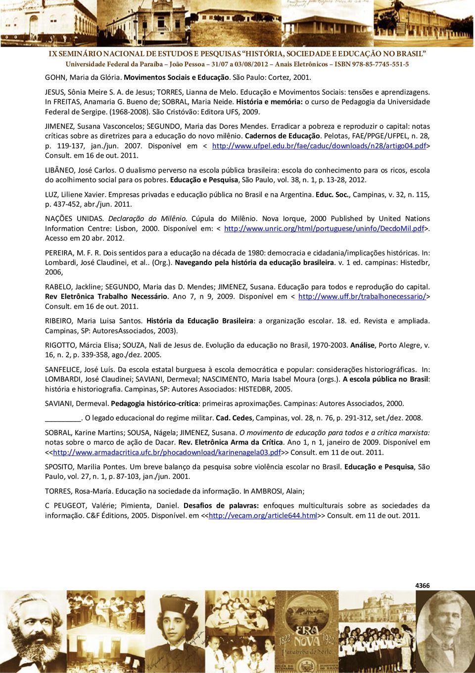 JIMENEZ, Susana Vasconcelos; SEGUNDO, Maria das Dores Mendes. Erradicar a pobreza e reproduzir o capital: notas críticas sobre as diretrizes para a educação do novo milênio. Cadernos de Educação.