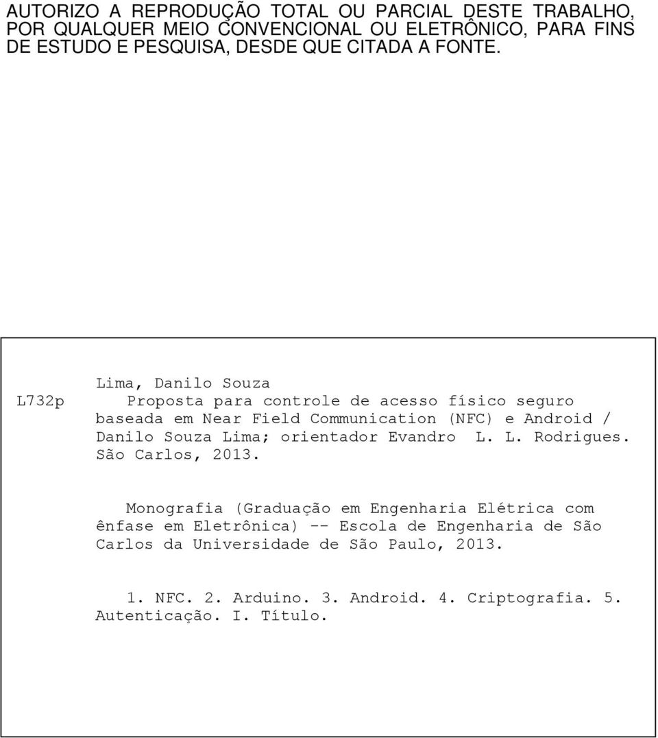 L732p Lima, Danilo Souza Proposta para controle de acesso físico seguro baseada em Near Field Communication (NFC) e Android / Danilo Souza Lima;