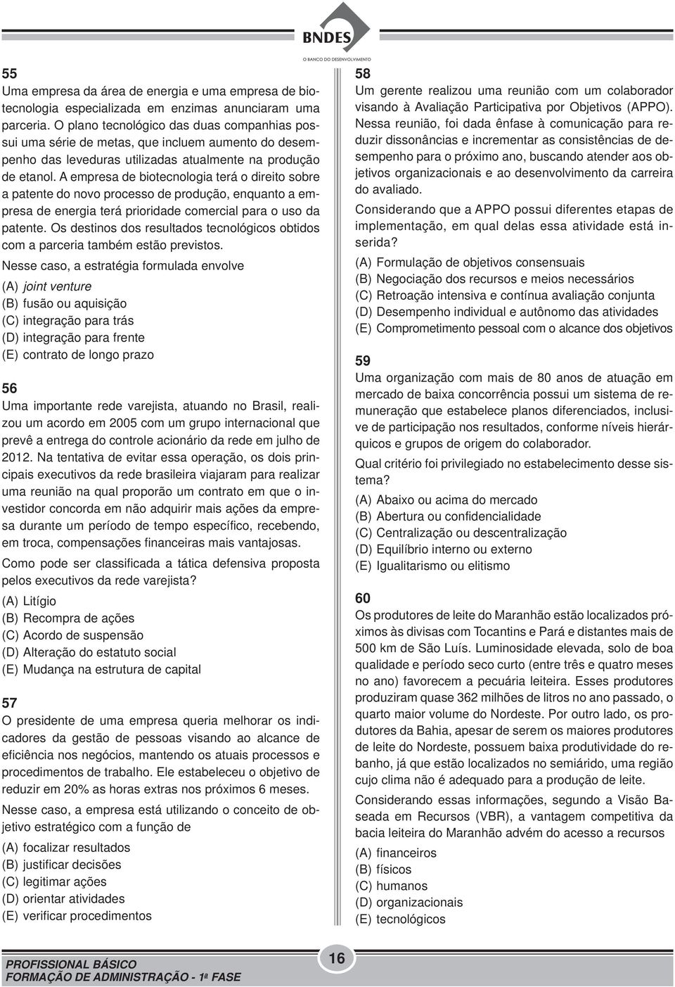 A empresa de biotecnologia terá o direito sobre a patente do novo processo de produção, enquanto a empresa de energia terá prioridade comercial para o uso da patente.