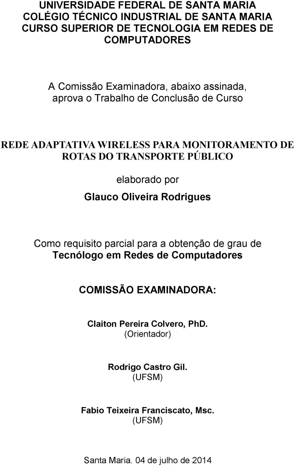 elaborado por Glauco Oliveira Rodrigues Como requisito parcial para a obtenção de grau de Tecnólogo em Redes de Computadores COMISSÃO