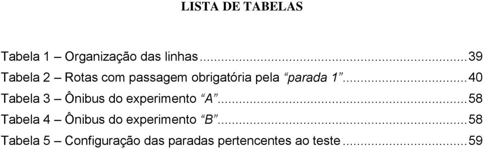 .. 40 Tabela 3 Ônibus do experimento A.