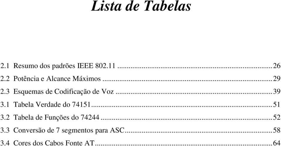 ..39 3.1 Tabela Verdade do 74151...51 3.2 Tabela de Funções do 74244.