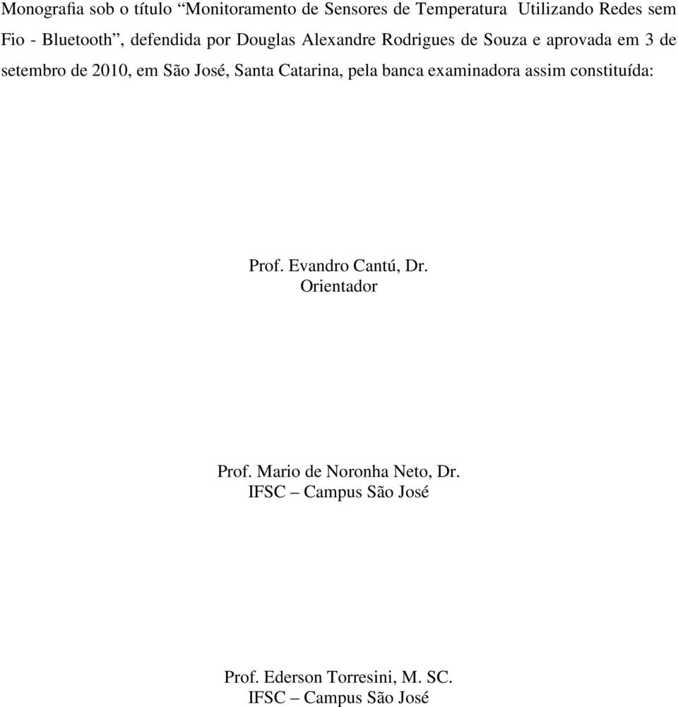 em São José, Santa Catarina, pela banca examinadora assim constituída: Prof. Evandro Cantú, Dr.