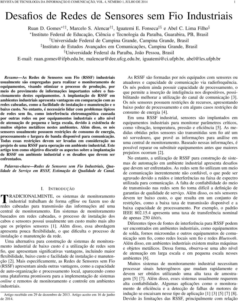 Comunicações, Campina Grande, Brasil Universidade Federal da Paraíba, João Pessoa, Brasil E-mail: ruan.gomes@ifpb.edu.br, malencar@dee.ufcg.edu.br, iguatemi@ci.ufpb.