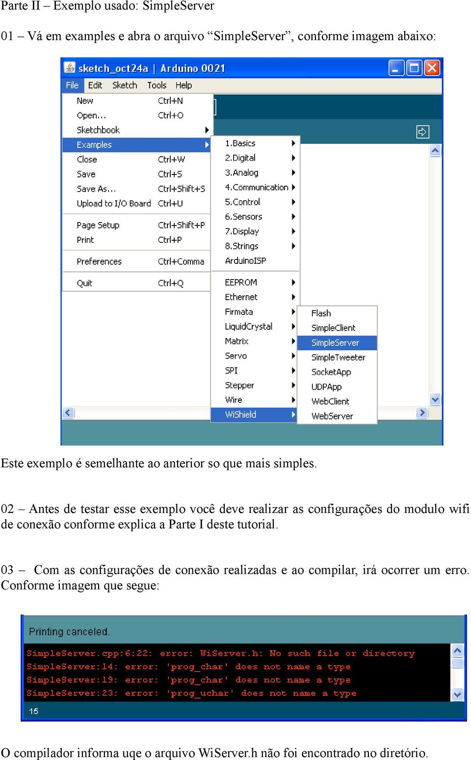 02 Antes de testar esse exemplo você deve realizar as configurações do modulo wifi de conexão conforme explica a Parte I