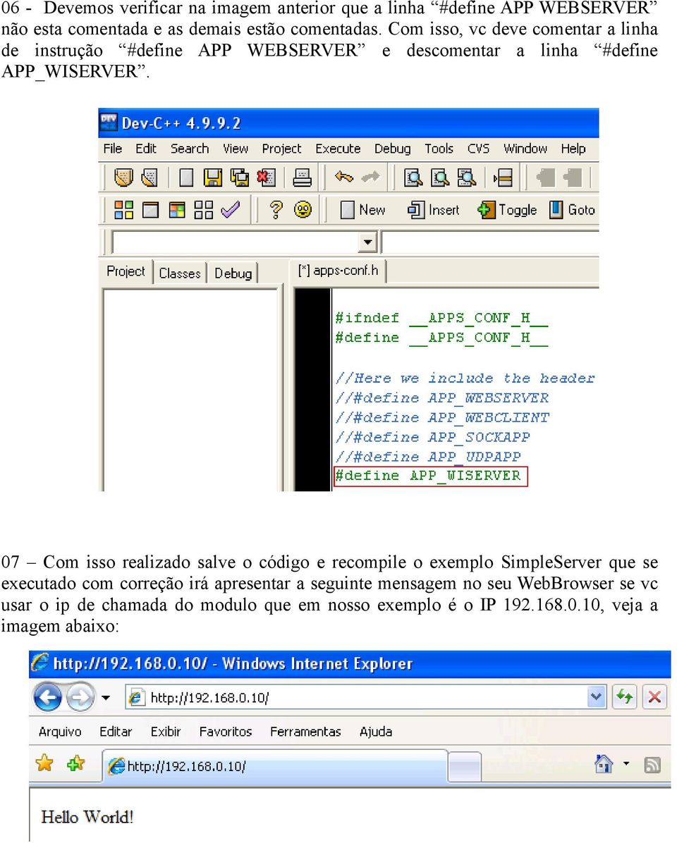 07 Com isso realizado salve o código e recompile o exemplo SimpleServer que se executado com correção irá apresentar a