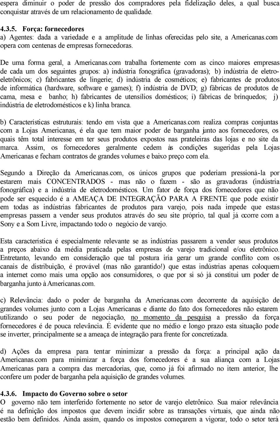 com trabalha fortemente com as cinco maiores empresas de cada um dos seguintes grupos: a) indústria fonográfica (gravadoras); b) indústria de eletroeletrônicos; c) fabricantes de lingerie; d)