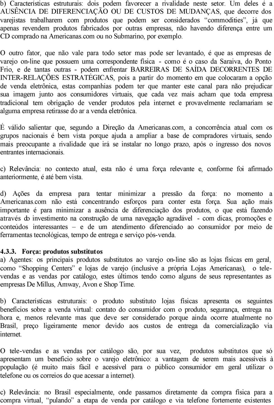 por outras empresas, não havendo diferença entre um CD comprado na Americanas.com ou no Submarino, por exemplo.