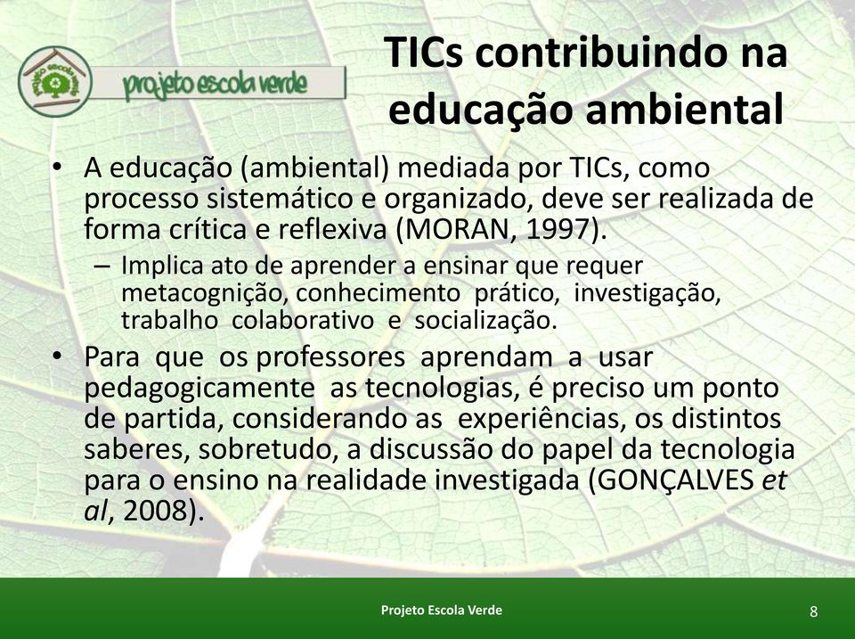 Implica ato de aprender a ensinar que requer metacognição, conhecimento prático, investigação, trabalho colaborativo e socialização.