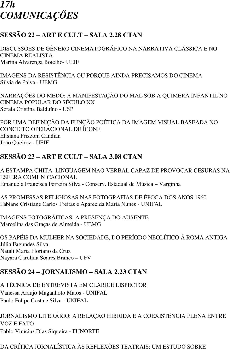 UEMG NARRAÇÕES DO MEDO: A MANIFESTAÇÃO DO MAL SOB A QUIMERA INFANTIL NO CINEMA POPULAR DO SÉCULO XX Soraia Cristina Balduíno - USP POR UMA DEFINIÇÃO DA FUNÇÃO POÉTICA DA IMAGEM VISUAL BASEADA NO