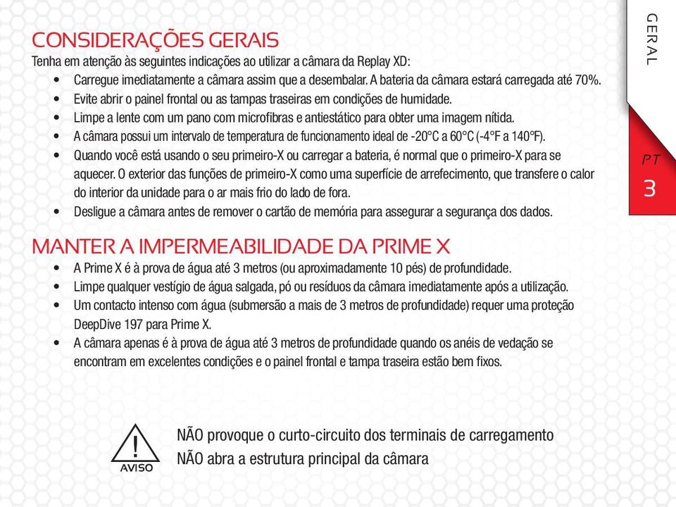 A câmara possui um intervalo de temperatura de funcionamento ideal de -20 C a 60 C (-4 F a 140 F).