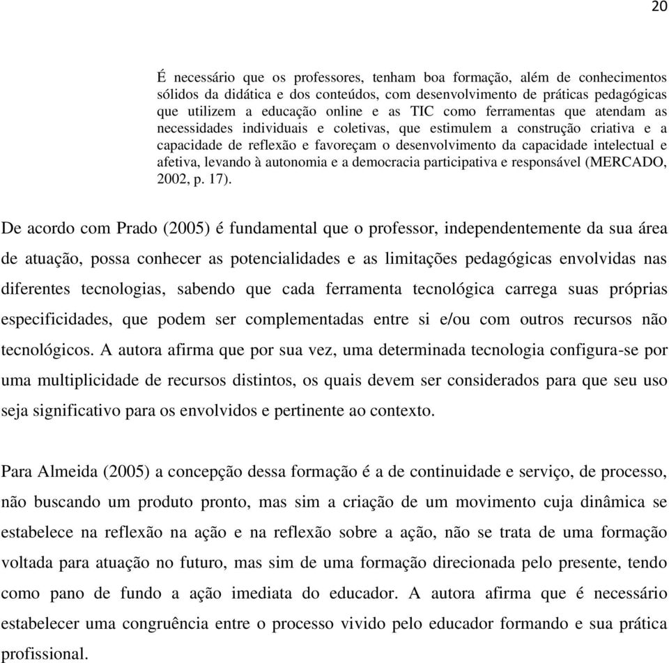 levando à autonomia e a democracia participativa e responsável (MERCADO, 2002, p. 17).