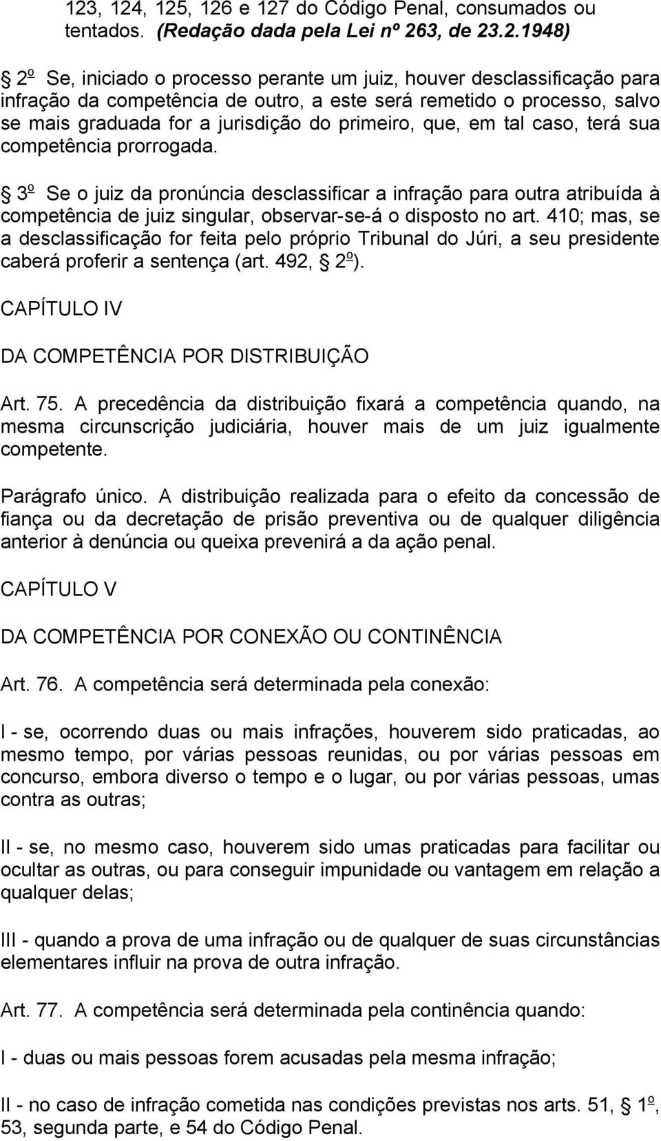 3 o Se o juiz da pronúncia desclassificar a infração para outra atribuída à competência de juiz singular, observar-se-á o disposto no art.