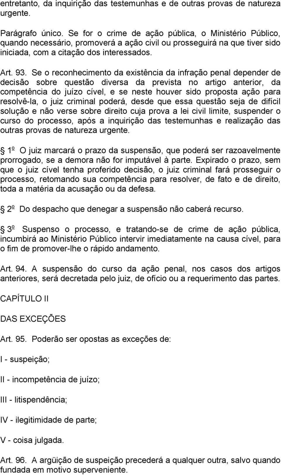 Se o reconhecimento da existência da infração penal depender de decisão sobre questão diversa da prevista no artigo anterior, da competência do juízo cível, e se neste houver sido proposta ação para