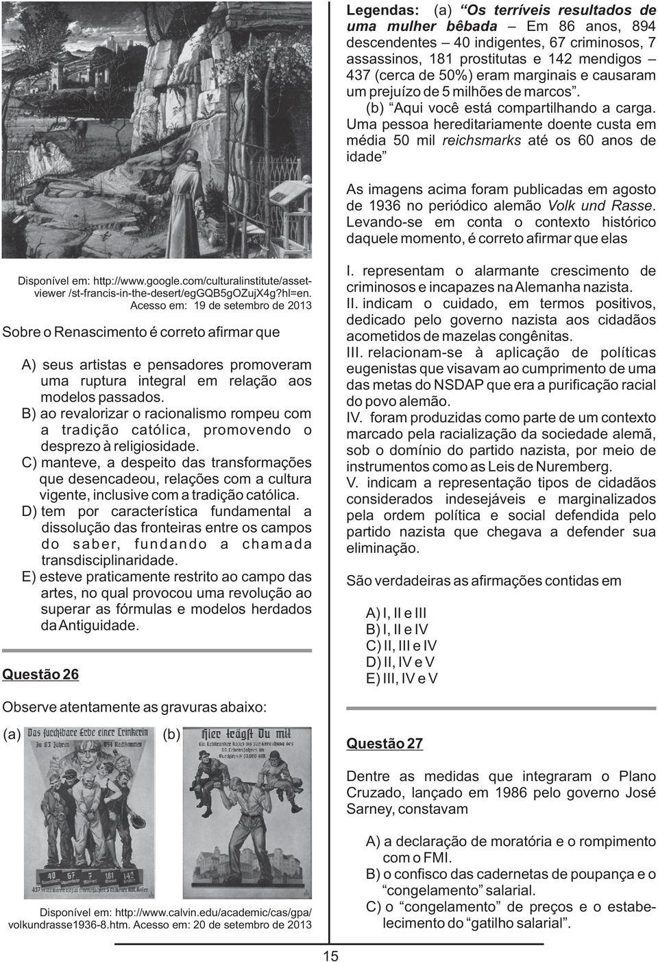 Uma pessoa hereditariamente doente custa em média 50 mil reichsmarks até os 60 anos de idade As imagens acima foram publicadas em agosto de 1936 no periódico alemão Volk und Rasse.