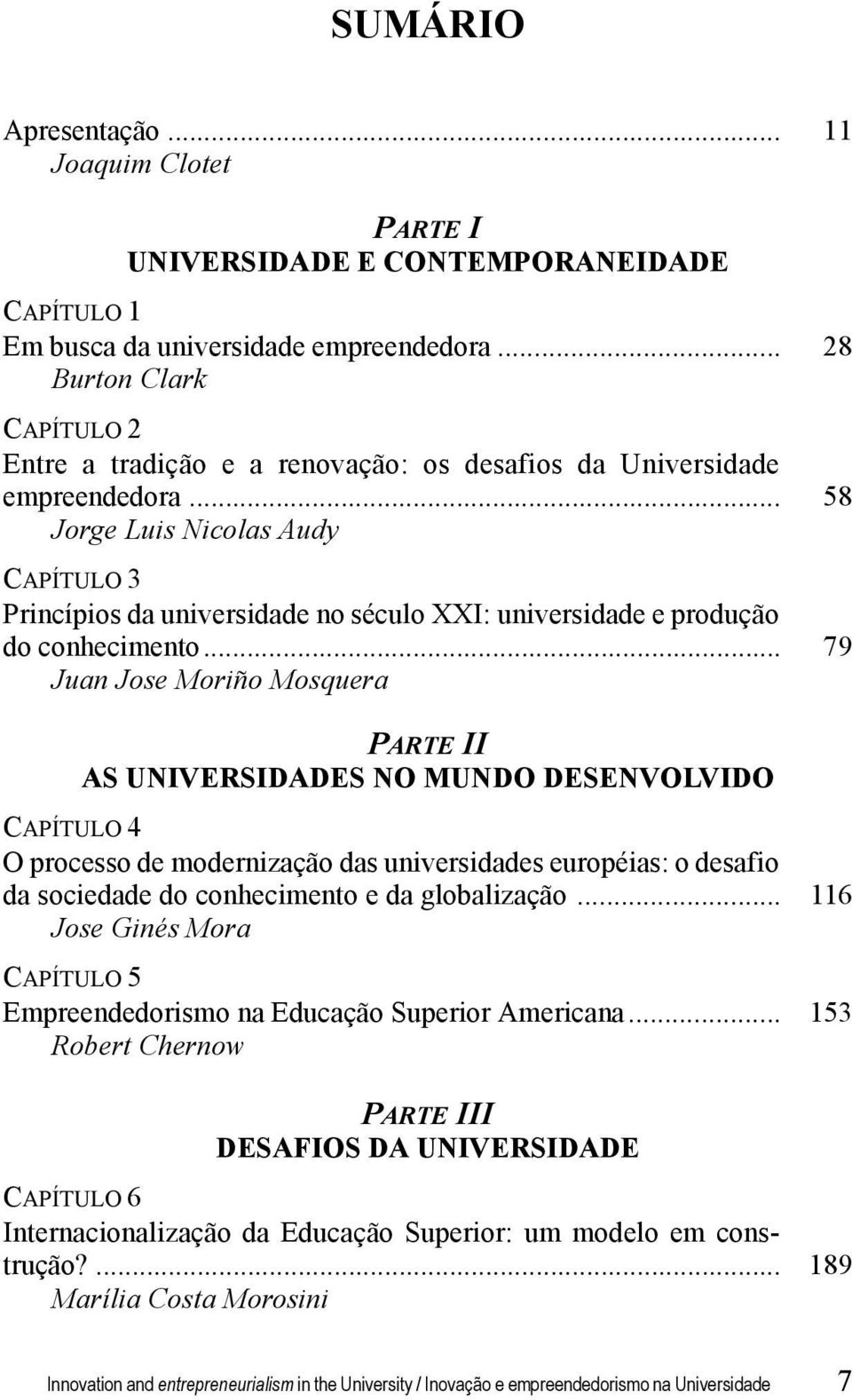 .. 58 Jorge Luis Nicolas Audy CAPÍTULO 3 Princípios da universidade no século XXI: universidade e produção do conhecimento.
