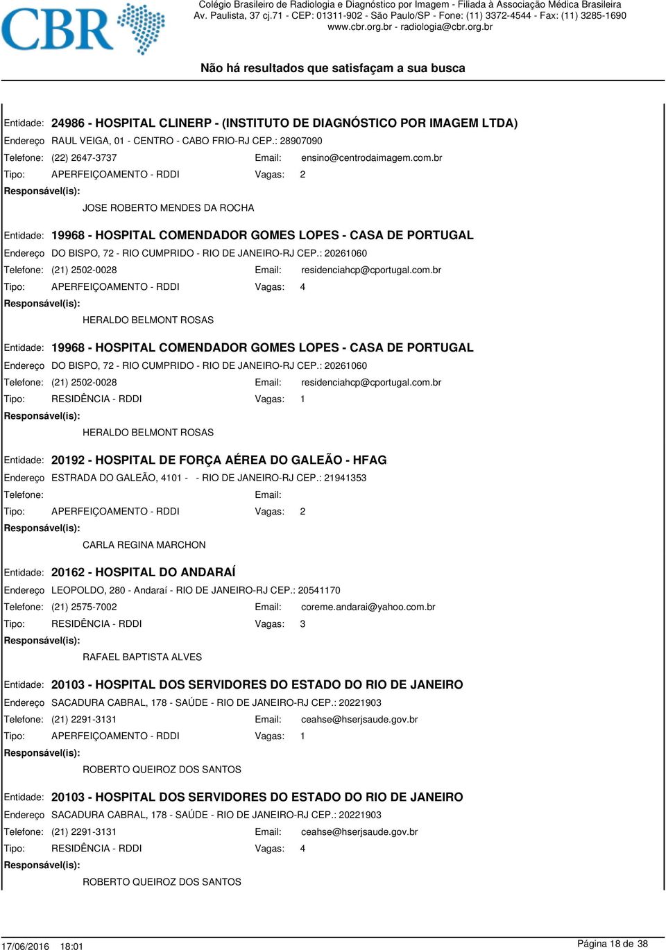 br HERALDO BELMONT ROSAS 19968 - HOSPITAL COMENDADOR GOMES LOPES - CASA DE PORTUGAL DO BISPO, 72 - RIO CUMPRIDO - RIO DE JANEIRO-RJ CEP.: 20261060 (21) 2502-0028 residenciahcp@cportugal.com.