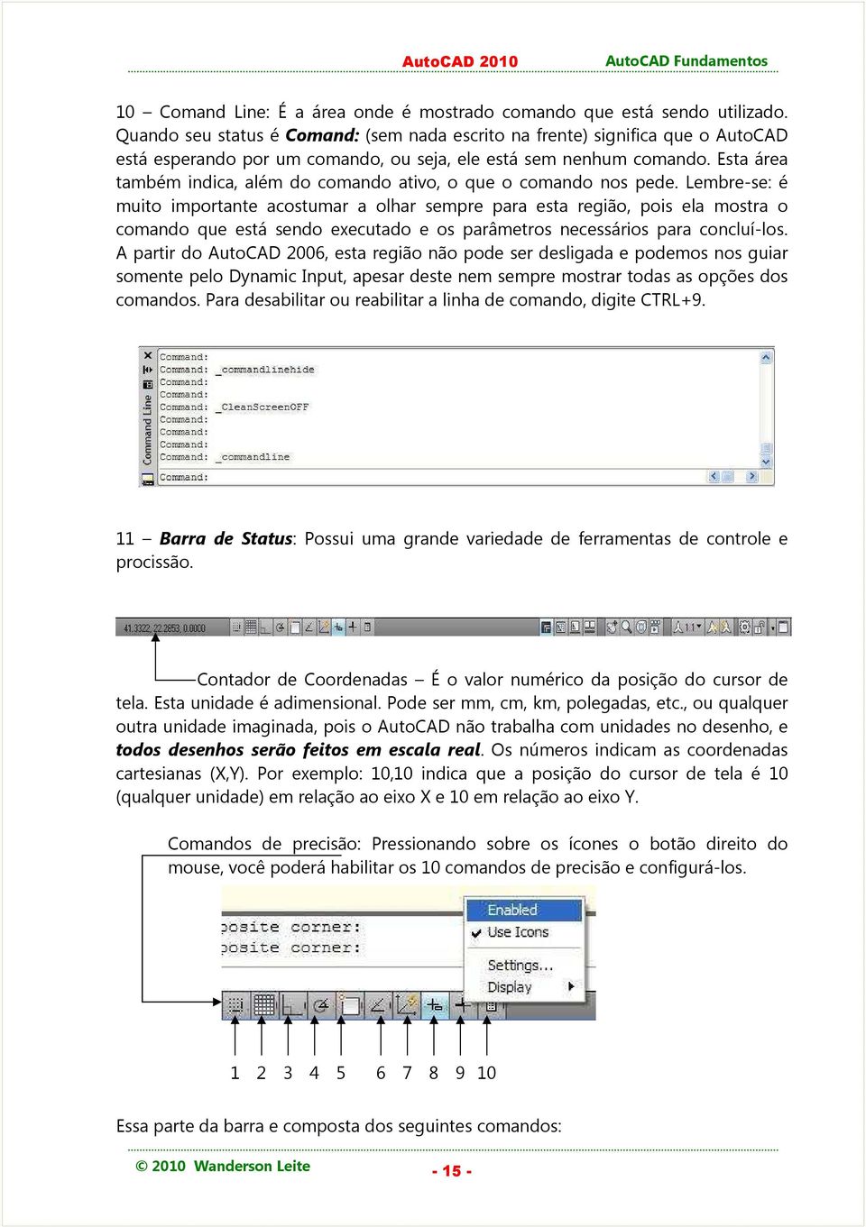 Esta área também indica, além do comando ativo, o que o comando nos pede.