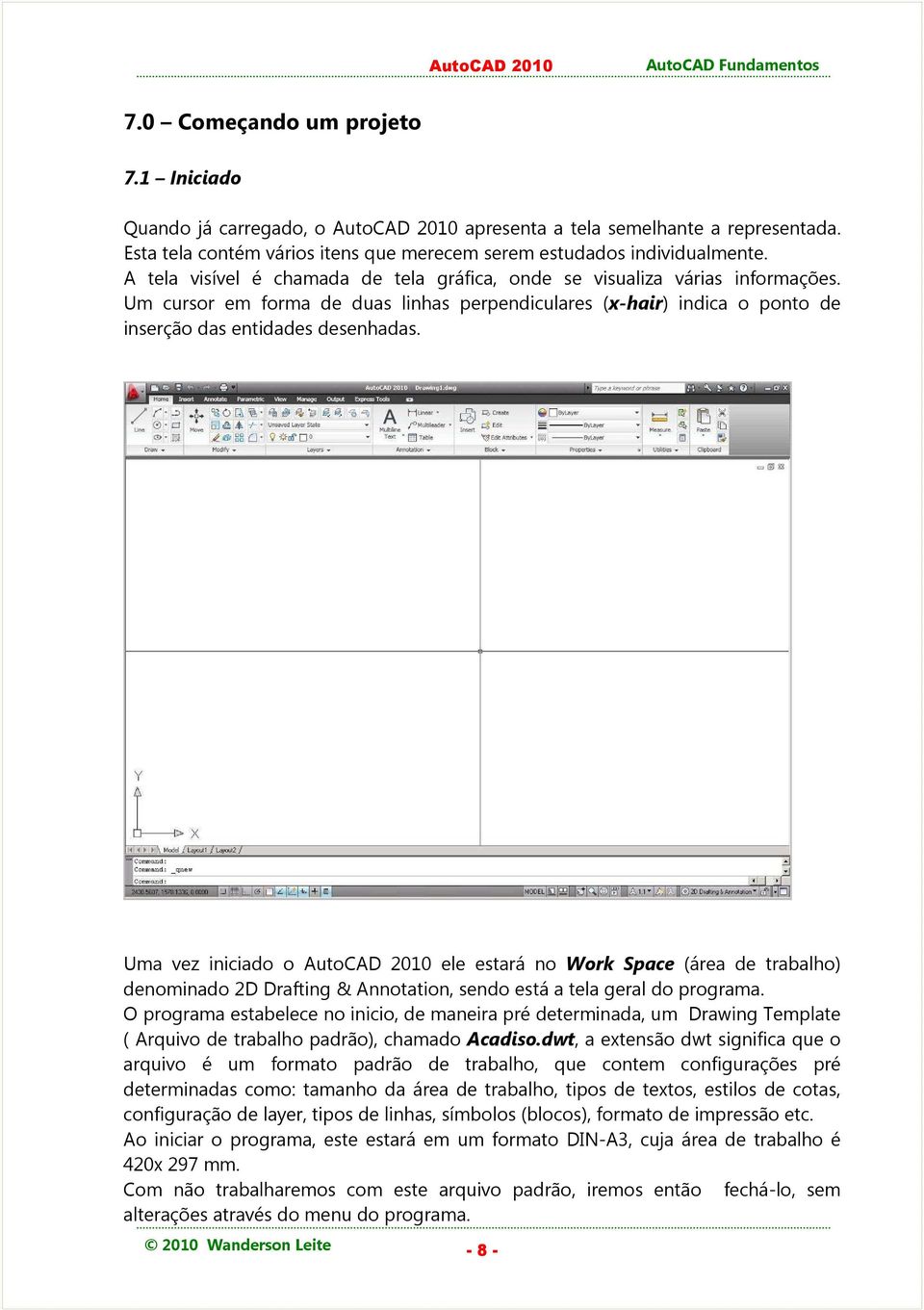 Uma vez iniciado o AutoCAD 2010 ele estará no Work Space (área de trabalho) denominado 2D Drafting & Annotation, sendo está a tela geral do programa.