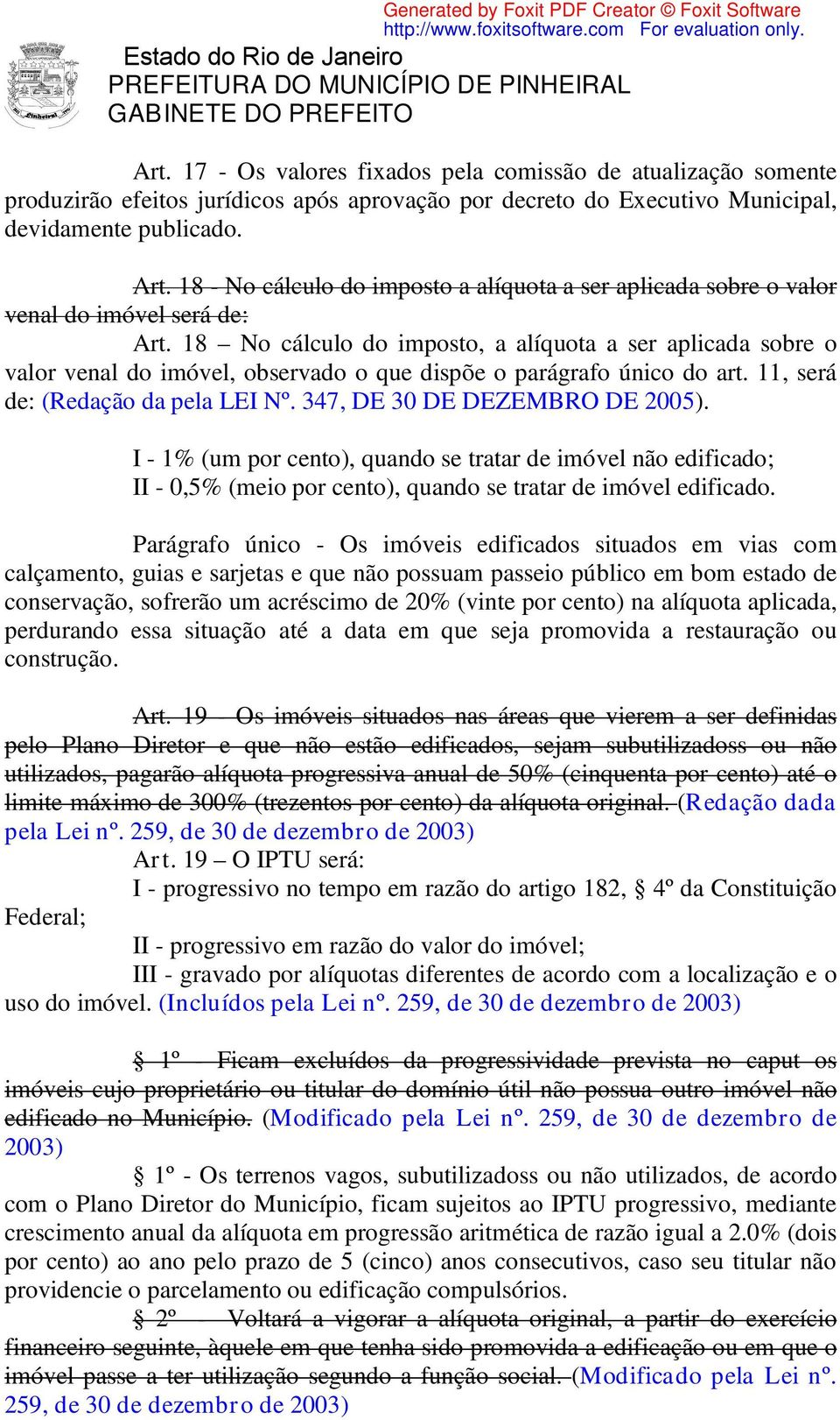 18 No cálculo do imposto, a alíquota a ser aplicada sobre o valor venal do imóvel, observado o que dispõe o parágrafo único do art. 11, será de: (Redação da pela LEI Nº.