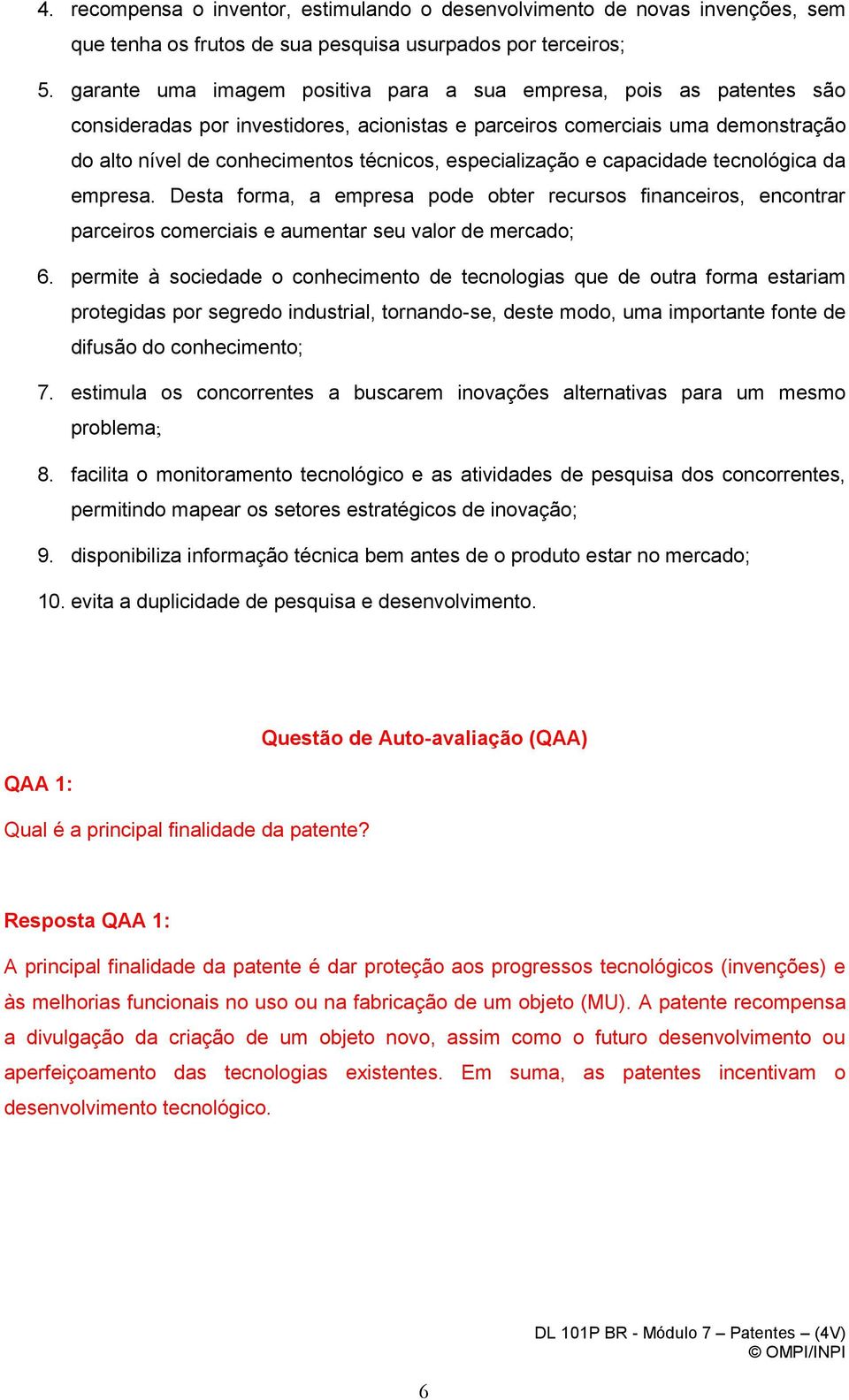 especialização e capacidade tecnológica da empresa. Desta forma, a empresa pode obter recursos financeiros, encontrar parceiros comerciais e aumentar seu valor de mercado; 6.