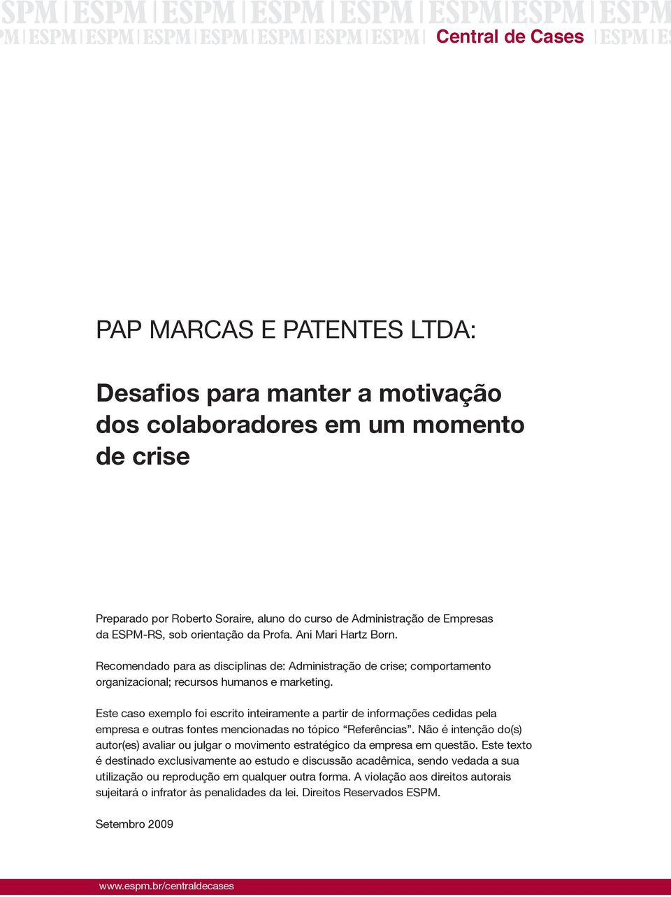 Este caso exemplo foi escrito inteiramente a partir de informações cedidas pela empresa e outras fontes mencionadas no tópico Referências.