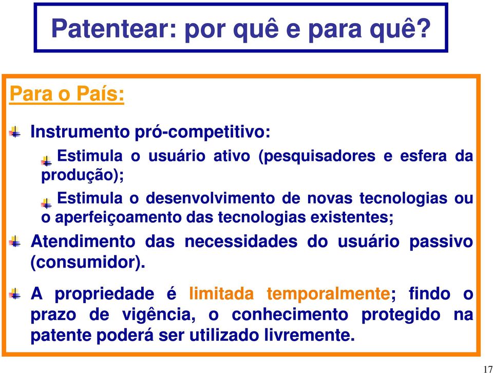 Estimula o desenvolvimento de novas tecnologias ou o aperfeiçoamento das tecnologias existentes; Atendimento