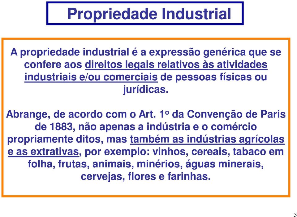 1 o da Convenção de Paris de 1883, não apenas a indústria e o comércio propriamente ditos, mas também as indústrias