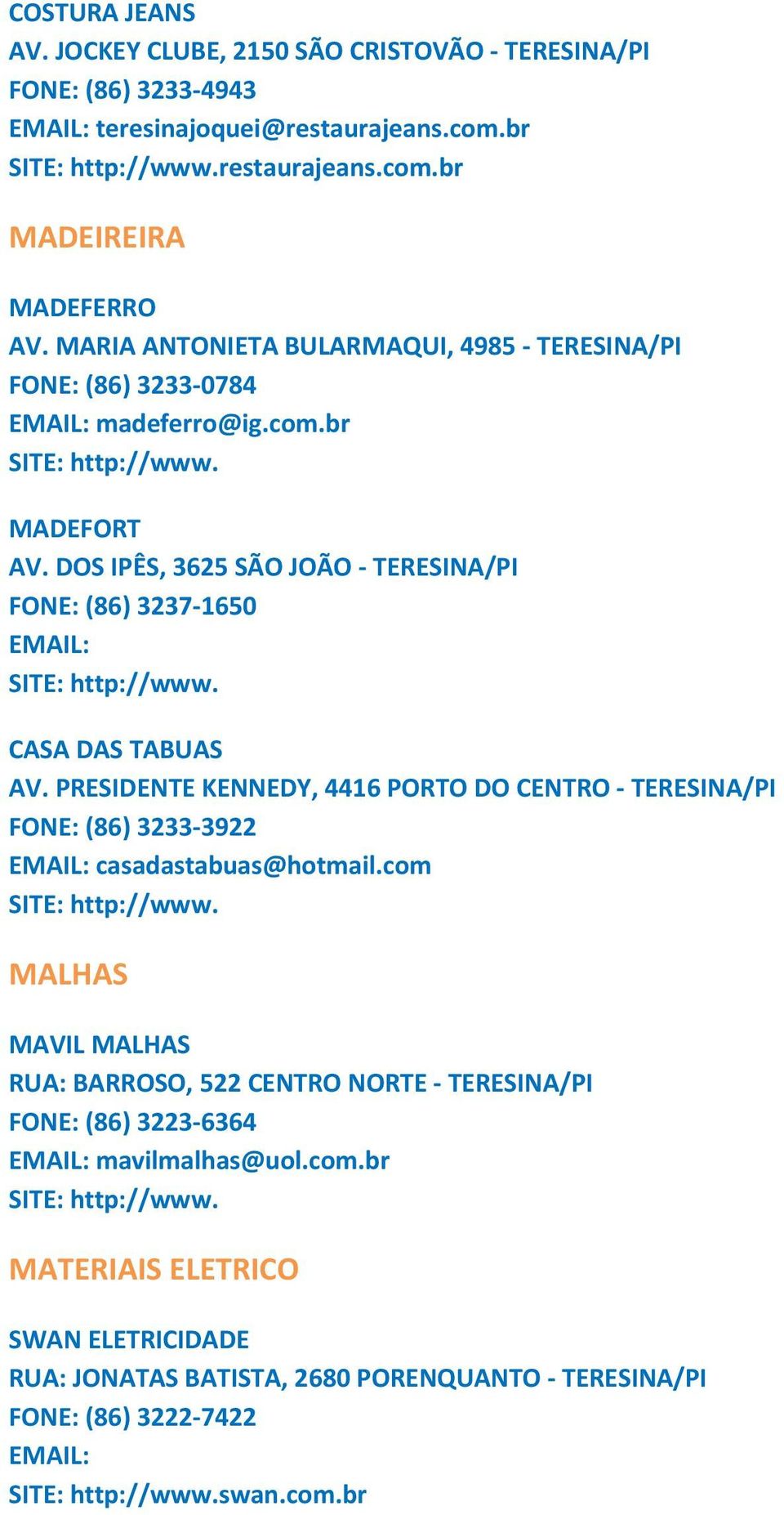DOS IPÊS, 3625 SÃO JOÃO TERESINA/PI FONE: (86) 3237 1650 CASA DAS TABUAS AV.